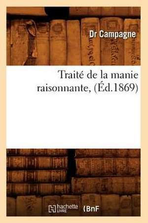 Traite de La Manie Raisonnante, (Ed.1869) de Campagne D.