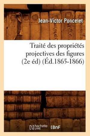 Traite Des Proprietes Projectives Des Figures (2e Ed) de Jean-Victor Poncelet