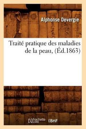 Traite Pratique Des Maladies de La Peau, (Ed.1863) de Devergie a.