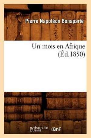 Un Mois En Afrique (Ed.1850) de Bonaparte P. N.