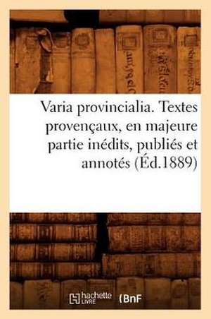 Varia Provincialia . Textes Provencaux, En Majeure Partie Inedits, Publies Et Annotes (Ed.1889) de Sans Auteur