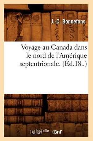 Voyage Au Canada Dans Le Nord de L'Amerique Septentrionale. de J. C. Bonnefons