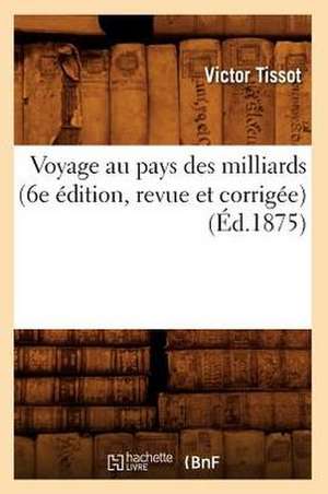 Voyage Au Pays Des Milliards (6e Edition, Revue Et Corrigee) (Ed.1875) de Tissot V.