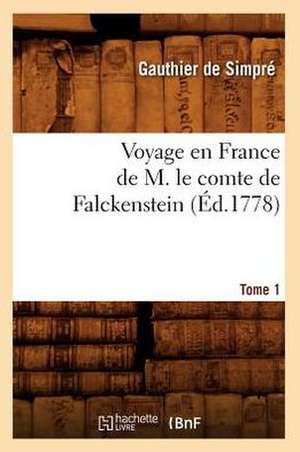 Voyage En France de M. Le Comte de Falckenstein. Tome 1 (Ed.1778) de Sans Auteur