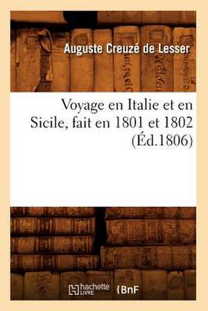 Voyage En Italie Et En Sicile, Fait En 1801 Et 1802 (Ed.1806) de Creuze De Lesser a.