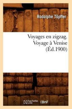 Voyages En Zigzag. Voyage a Venise (Ed.1900) de Rodolphe Topffer