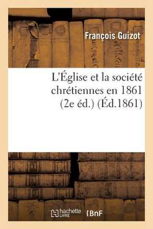 L'Eglise Et La Societe Chretiennes En 1861 (2e Ed.)