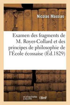 Examen Des Fragments de M. Royer-Collard Et Des Principes de Philosophie de L Ecole Ecossaise