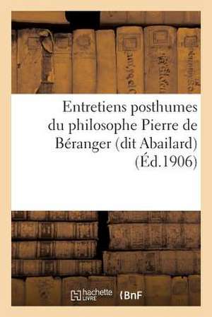 Entretiens Posthumes Du Philosophe Pierre de Beranger (Dit Abailard)