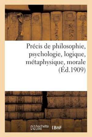 Precis de Philosophie, Psychologie, Logique, Metaphysique, Morale