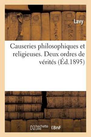 Causeries Philosophiques Et Religieuses. Deux Ordres de Verites