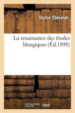 La Renaissance Des Etudes Liturgiques