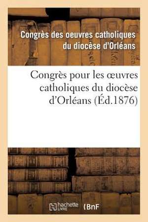 Congres Pour Les Oeuvres Catholiques Du Diocese D Orleans