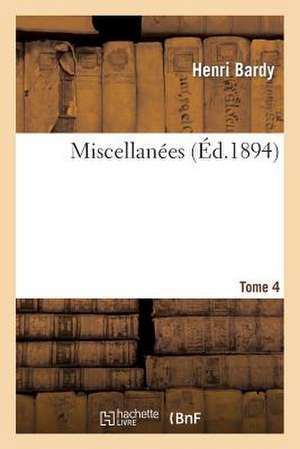 Miscellanees. Tome 4