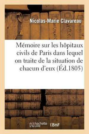 Memoire Sur Les Hopitaux Civils de Paris Dans Lequel on Traite de La Situation de Chacun D Eux