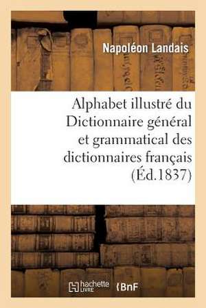 Alphabet Illustre Du Dictionnaire General Et Grammatical Des Dictionnaires Francais