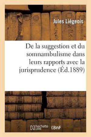 de La Suggestion Et Du Somnambulisme Dans Leurs Rapports Avec La Jurisprudence Et La Medecine Legale