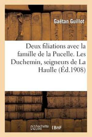 Deux Filiations Avec La Famille de La Pucelle. Les Duchemin, Seigneurs de La Haulle