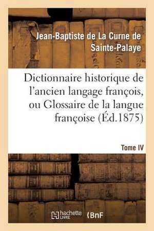 Dictionnaire Historique de L Ancien Langage Francois.Tome IV. Chie-Deca