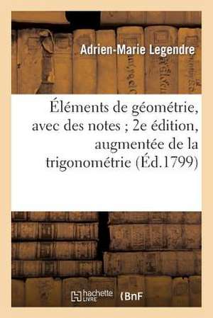 Elements de Geometrie, Avec Des Notes; 2e Edition, Augmentee de La Trigonometrie