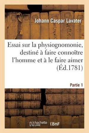 Essai Sur La Physiognomonie, Destine a Faire Connoitre L Homme Et a Le Faire Aimer. Partie 2