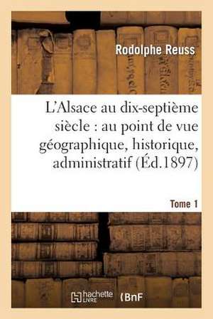 L Alsace Au Dix-Septieme Siecle de Reuss-R