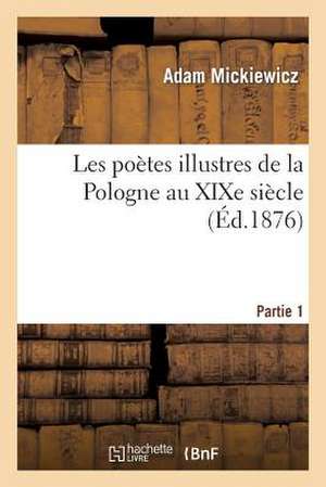 Les Poetes Illustres de La Pologne Au Xixe Siecle. Monsieur Thadee de Soplica . Partie 1