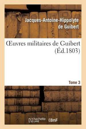 Oeuvres Militaires de Guibert. Tome 3