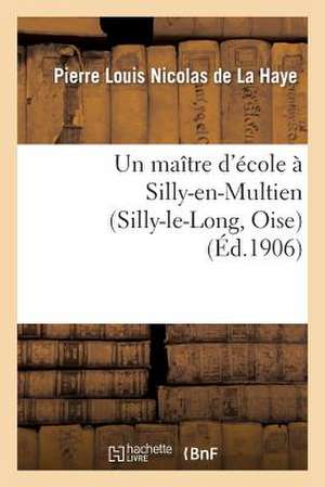 Un Maitre D'Ecole a Silly-En-Multien (Silly-Le-Long, Oise), 1771 a 1783