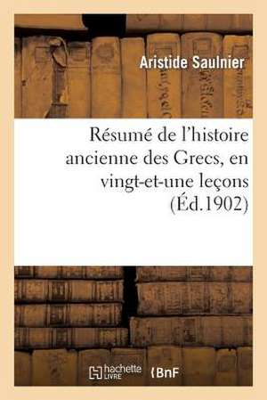 Resume de L'Histoire Ancienne Des Grecs, En Vingt-Et-Une Lecons