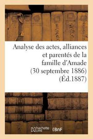 Analyse Des Actes, Alliances Et Parentes de La Famille D'Amade (30 Septembre 1886.)