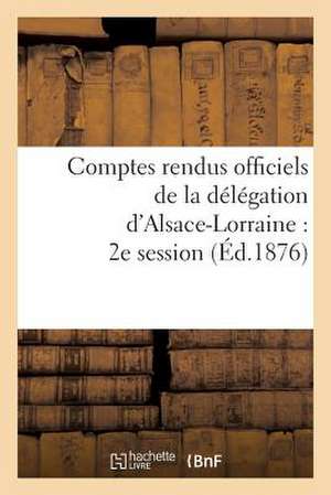 Comptes Rendus Officiels de La Delegation D'Alsace-Lorraine