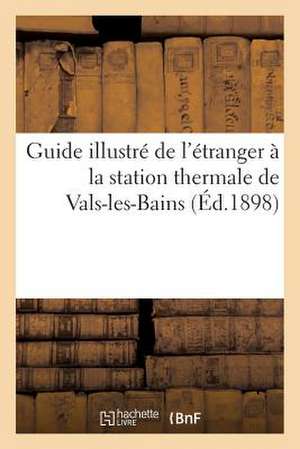 Guide Illustre de L'Etranger a la Station Thermale de Vals-Les-Bains