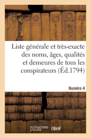 Liste Générale Et Très-Exacte Des Noms, Âges, Qualités Et Demeures. Numéro 4 de Sans Auteur