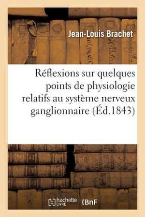 Reflexions Sur Quelques Points de Physiologie Relatifs Au Systeme Nerveux Ganglionaire