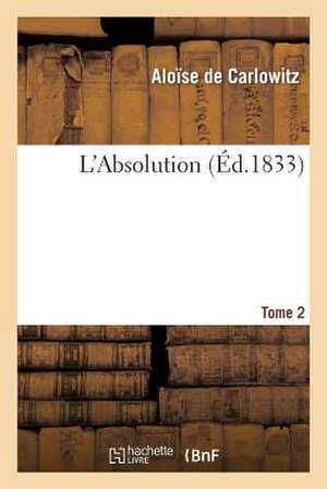 L'Absolution. Tome 2 de De Carlowitz-A