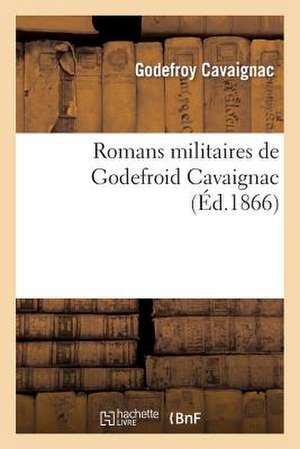 Romans Militaires de Godefroid Cavaignac de Cavaignac-G