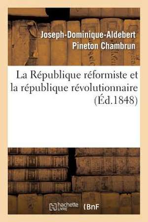 La Republique Reformiste Et La Republique Revolutionnaire de Chambrun-J-D-A