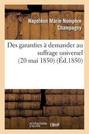 Des Garanties a Demander Au Suffrage Universel (20 Mai 1850) de Champagny-N