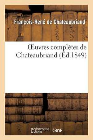 Oeuvres Completes de Chateaubriand de Francois Rene De Chateaubriand