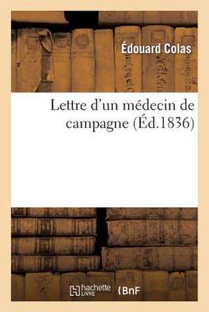 Lettre D'Un Medecin de Campagne de Colas-E