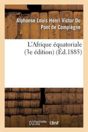 L'Afrique Equatoriale (3e Edition) de De Compiegne-A