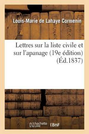 Lettres Sur La Liste Civile Et Sur L'Apanage; Suivies D'Un Mot Sur Le Pamphlet de Police Intitule: La Liste Civile Devoilee (19e Edition) de Cormenin-L-M