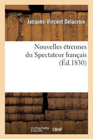 Nouvelles Etrennes Du Spectateur Francais de Delacroix-J-V