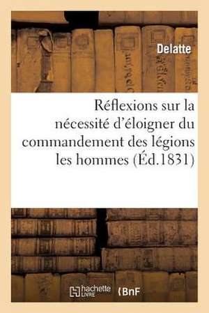 Reflexions Sur La Necessite D'Eloigner Du Commandement Des Legions Les Hommes Dits Du Mouvement de Delatte