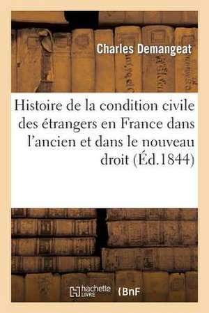 Histoire de La Condition Civile Des Etrangers En France Dans L'Ancien Et Dans Le Nouveau Droit de Demangeat-C