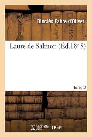 Laure de Salmon. Tome 2 de Fabre D'Olivet-D