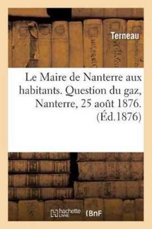 Le Maire de Nanterre Aux Habitants. Question Du Gaz. Terneau, Nanterre, 25 Aout 1876. de Terneau