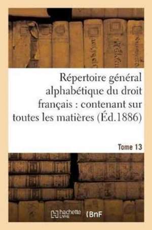 Répertoire Général Alphabétique Du Droit Français Tome 13 de Adrien Carpentier