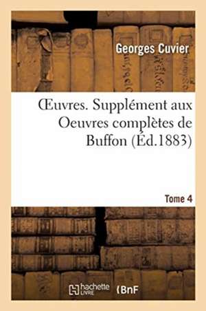 Oeuvres. Complément de Buffon À l'Histoire Des Mammifères Et Des Oiseaux de Cuvier-G